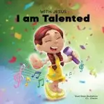 With Jesus I am Talented: A Christian book for kids about God-given talents & abilities; using a bible-based story to help kids understand they can us