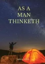 As a man thinketh: A 1903 self-help book by James Allen : "I have tried to make the book simple, so that all can easily grasp and follow its teaching,