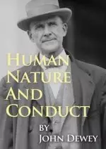 Human Nature And Conduct: An Introduction to Social Psychology, by John Dewey (1922)