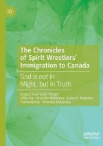 The Chronicles of Spirit Wrestlers' Immigration to Canada: God Is Not in Might, But in Truth