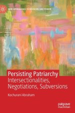 Persisting Patriarchy: Intersectionalities, Negotiations, Subversions