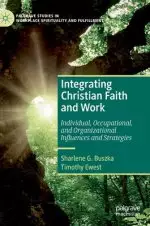 Integrating Christian Faith and Work: Individual, Occupational, and Organizational Influences and Strategies