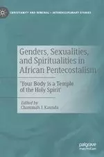 Genders, Sexualities, and Spiritualities in African Pentecostalism: 'Your Body Is a Temple of the Holy Spirit'