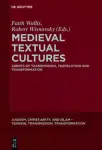 Medieval Textual Cultures: Agents of Transmission, Translation and Transformation