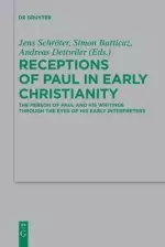 Receptions of Paul in Early Christianity: The Person of Paul and His Writings Through the Eyes of His Early Interpreters