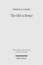 The Old Is Better: New Testament Essays in Support of Traditional Interpretations