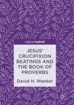 Jesus' Crucifixion Beatings And The Book Of Proverbs