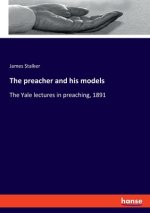 The preacher and his models: The Yale lectures in preaching, 1891