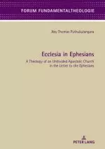 Ecclesia in Ephesians: A Theology of an Undivided Apostolic Church in the Letter to the Ephesians