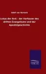 Lukas Der Arzt - Der Verfasser Des Dritten Evangeliums Und Der Apostelgeschichte