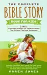 The Complete Bible Story Book For Kids: True Bible Stories For Children About The Old and The New Testament Every Christian Child Should Know