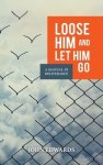 Loose Him and Let Him Go: A Manual in Deliverance