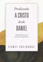 Predicando A Cristo Desde Daniel