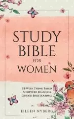 Guided Bible Journal: "Study Bible for Women": 52-Week Theme Based Scripture Readings.