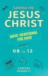 Show Me Jesus Christ: Boys' Devotional for Ages 08 to 12