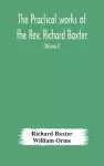 The practical works of the Rev. Richard Baxter, with a life of the author, and a critical examination of his writings (Volume I)