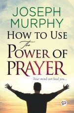 How to Use the Power of Prayer