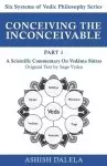 Conceiving the Inconceivable Part 1: A Scientific Commentary on  Vedanta Sutras