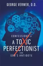 Confessions of a Toxic Perfectionist and God's Antidote