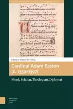 Cardinal Adam Easton (C. 1330-1397): Monk, Scholar, Theologian, Diplomat