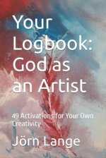 Your Logbook: God as an Artist: 49 Activations for your own Creativity