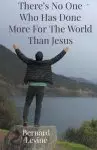 There's No One Who Has Done More For The World Than Jesus