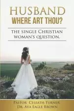 Husband Where Art Thou?: The Question on the Single Christian Womans Mind