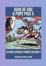 Joan of Arc & Pope Pius X: Classic Catholic Comics 9