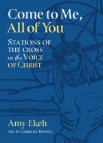 Come to Me, All of You: Stations of the Cross in the Voice of Christ