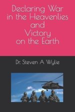 Declaring War in the Heavenlies and Victory on the Earth