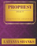 Prophesy: Speak It (P): Prophetic Journal