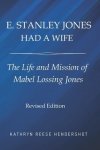 E. Stanley Jones Had a Wife: The Life and Mission of Mabel Lossing Jones