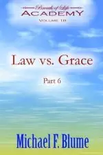 Law vs. Grace: Volume 18: Part 6