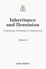 Inheritance and Dominion: An Economic Commentary on Deuteronomy, Volume 3