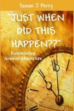 "JUST WHEN DID THIS HAPPEN??": Examining Senior Moments