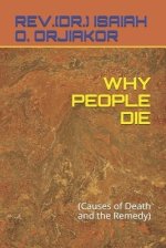 WHY PEOPLE DIE : (Causes of Death and the Remedy)