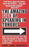 The Amazing Sign of Speaking in Tongues: How You Can Receive the Holy Spirit and Speak in Tongues (as a Sign) Today-Just Like in the Book of Acts