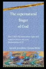 The supernatural finger of God: The LORD did miraculous signs and wonders before our eyes Deuteronomy 6:22