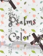 The Psalms in Color: Coloring book; Bible verse coloring book for girls; Christian coloring book