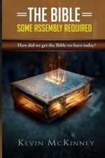 The Bible - Some Assembly Required: How did we get the Bible we have today?