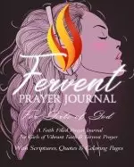 Fervent Prayer Journal For Girls of God - A Faith Filled Prayer Journal For Girls of Vibrant Faith & Fervent Prayer: With Scriptures, Quotes & Colorin