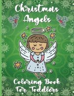 Christmas Angels Coloring Book for Toddlers: 2-4 Years Old 50 Fun Cute Unique Images of Cherubs Easy & Simple Pictures For Kids Perfect Christmas Holi