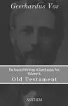 The Journal Writings of Geerhardus Vos, Volume 4: Old Testament