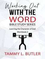 Working Out With The Word Bible Study Series: Learning the Character of God