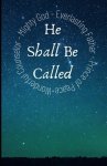 And He Shall Be Called: Exploring our Wonderful Counselor, Mighty God, Everlasting Father and Prince of Peace