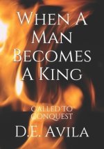 When A Man Becomes A King: Called To Conquest