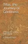 Titus, the Journey of Godliness: A Study in Christian Soteriology