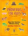 Proverbs for Kids and those who love them: How God Teaches Wisdom Using earthly creatures