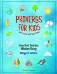 Proverbs for Kids and those who love them: How God Teaches Wisdom Using things in nature