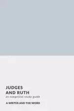 Judges, Ruth: An Exegetical Study Guide: (A Writer and the Word: Bible Study Series)